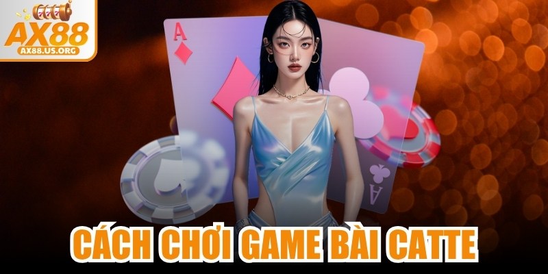 Cách Chơi Game Bài Catte