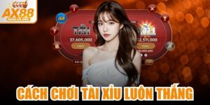 Cách Chơi Tài Xỉu Luôn Thắng